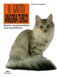 Il gatto angora turco. Storia, caratteristiche, cure quotidiane - Librerie.coop