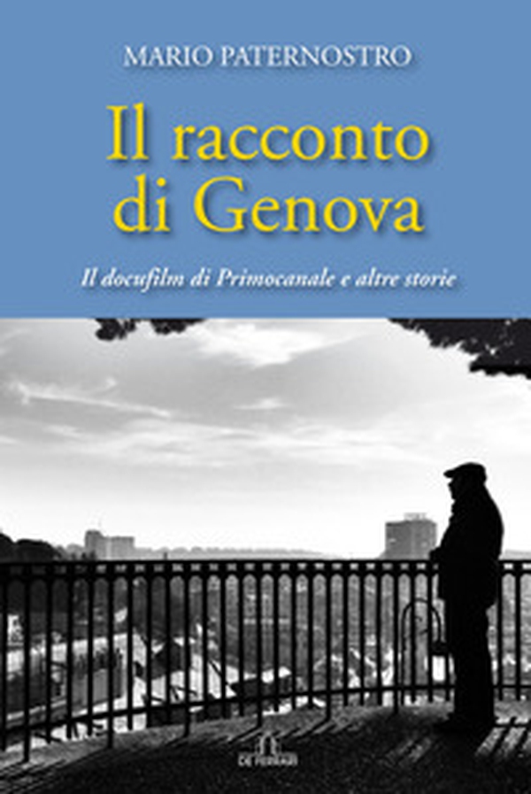 Il racconto di Genova. Il docufilm di Primocanale e altre storie - Librerie.coop Il racconto di Genova. Il docufilm di Primocanale e altre storie - Librerie.coop