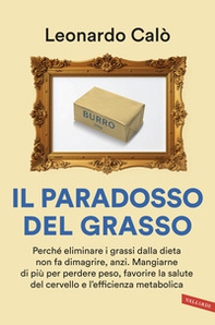 Il paradosso del grasso. Perché eliminare i grassi dalla dieta non fa dimagrire, anzi. Mangiarne di più per perdere peso, favorire la salute del cervello e l'efficienza metabolica - Librerie.coop