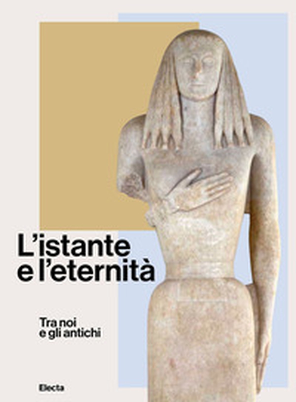 L'istante e l'eternità. Tra noi e gli antichi - Librerie.coop L'istante e l'eternità. Tra noi e gli antichi - Librerie.coop