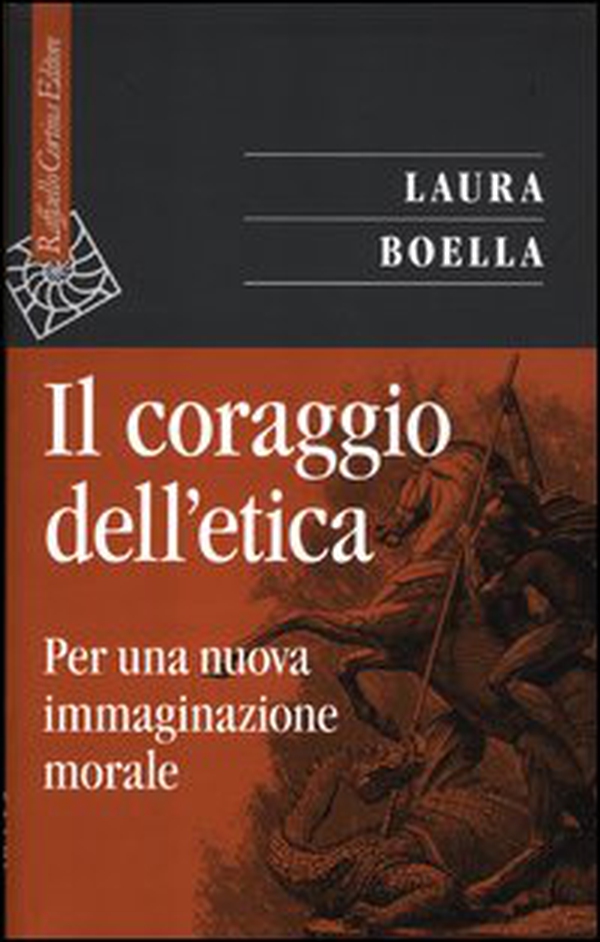 Il coraggio dell'etica. Per una nuova immaginazione morale - Librerie.coop Il coraggio dell'etica. Per una nuova immaginazione morale - Librerie.coop