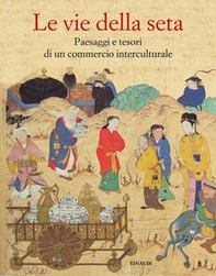 Le vie della seta. Popoli, culture, paesaggi - Librerie.coop Le vie della seta. Popoli, culture, paesaggi - Librerie.coop