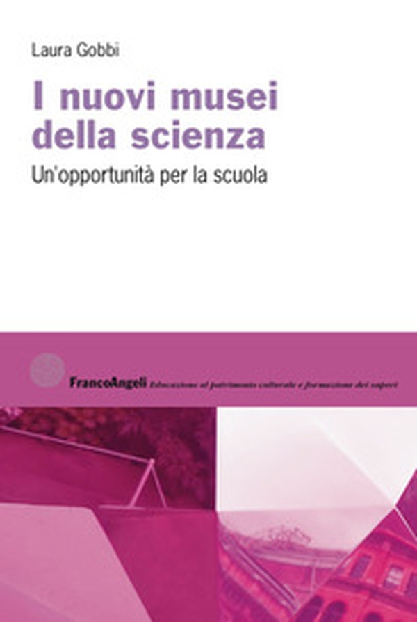 I nuovi musei della scienza. Un'opportunità per la scuola - Librerie.coop I nuovi musei della scienza. Un'opportunità per la scuola - Librerie.coop