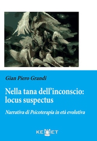 Nella tana dell'inconscio: locus suspectus. Narrativa di Psicoterapia in età evolutiva - Librerie.coop