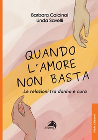 Quando l'amore non basta. Le relazioni tra danno e cura - Librerie.coop