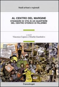 Al centro del margine. Standard di vita in un quartiere del centro storico di Palermo - Librerie.coop
