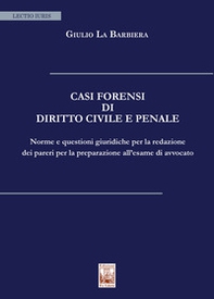 Casi forensi di diritto civile e penale. Norme e questioni giuridiche per la redazione dei pareri per la preparazione all'esame di avvocato - Librerie.coop Casi forensi di diritto civile e penale. Norme e questioni giuridiche per la redazione dei pareri per la preparazione all'esame di avvocato - Librerie.coop
