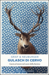 Gulasch di cervo. Caccia al tesoro nel cuore della Baviera - Librerie.coop