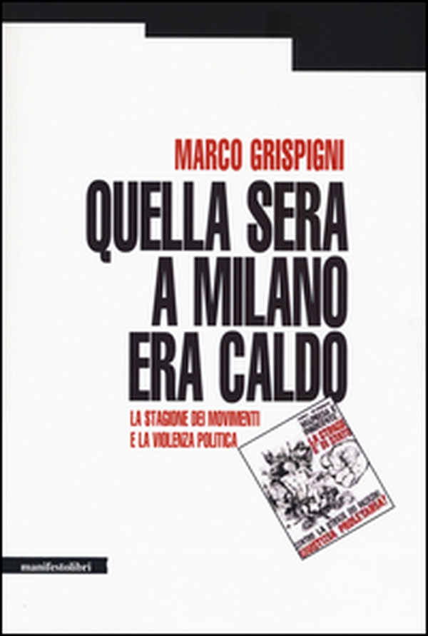 Quella sera a Milano era caldo. La stagione dei movimenti e la violenza politica - Librerie.coop Quella sera a Milano era caldo. La stagione dei movimenti e la violenza politica - Librerie.coop