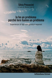 Io ho un problema perché loro hanno un problema. Esperienze di figli con genitori separati - Librerie.coop Io ho un problema perché loro hanno un problema. Esperienze di figli con genitori separati - Librerie.coop
