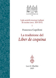 La tradizione del Liber de coquina. I più antichi ricettari italiani di cucina (secc. XIV-XVI) - Vol. 1 - Librerie.coop