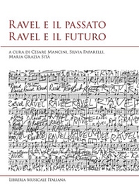 Ravel e il passato Ravel e il futuro. Atti del convegno internazionale di studi (Siena, 10-11 ottobre 2025) - Librerie.coop