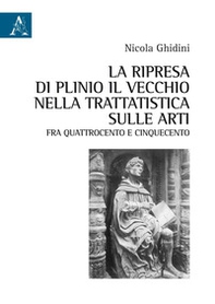 La ripresa di Plinio il Vecchio nella trattatistica sulle arti fra Quattrocento e Cinquecento - Librerie.coop