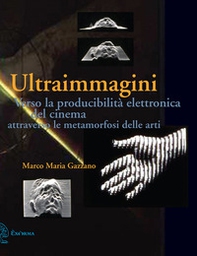 Ultraimmagini. Verso la producibilità elettronica del cinema attraverso le metamorfosi delle arti - Librerie.coop Ultraimmagini. Verso la producibilità elettronica del cinema attraverso le metamorfosi delle arti - Librerie.coop