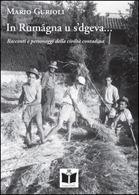 In Rumagna u s'dgeva... Racconti e personaggi della civiltà contadina  - Librerie.coop In Rumagna u s'dgeva... Racconti e personaggi della civiltà contadina  - Librerie.coop