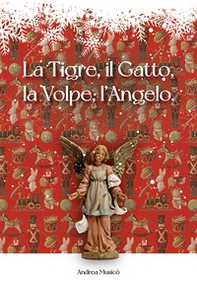 La Tigre, il Gatto, la Volpe, l'Angelo. Siamo tutti fatti della stessa sostanza di cui sono fatti gli incubi - Librerie.coop