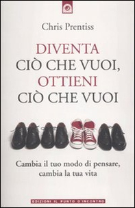 Diventa ciò che vuoi, ottieni ciò che vuoi - Librerie.coop Diventa ciò che vuoi, ottieni ciò che vuoi - Librerie.coop