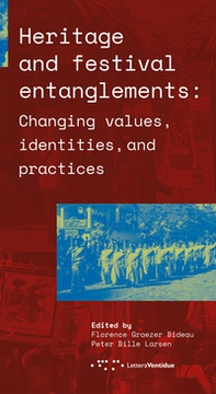 Heritage and festival entanglements: changing values, identities, and practices - Librerie.coop