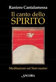 Il canto dello Spirito. Meditazioni sul «Veni creator» - Librerie.coop