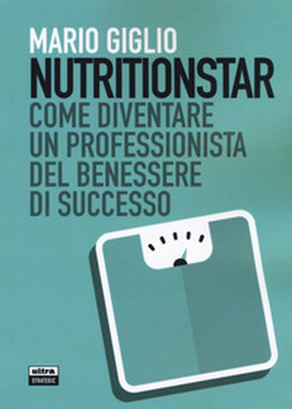 Nutritionstar. Come diventare un professionista del benessere di successo - Librerie.coop Nutritionstar. Come diventare un professionista del benessere di successo - Librerie.coop