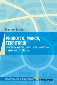 Prodotto, marca, territorio. Comunicazione, valori del territorio e sistema di offerta - Librerie.coop