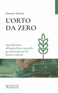 L'orto da zero. Introduzione all'agricoltura naturale per principianti di buona volontà - Librerie.coop