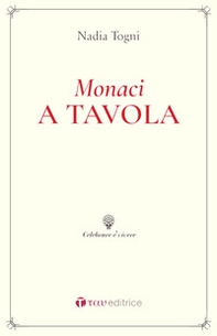 Monaci a tavola. La Regola di San Benedetto e le consuetudini alimentari - Librerie.coop