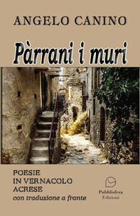 Pàrrani i muri. Poesie in vernacolo acrese con traduzione a fronte - Librerie.coop
