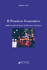 Il pensiero generativo. Dalla Scuola di Amici di Pensare Cristiano - Librerie.coop