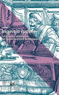 Ingenio ludere. Scritti sulla letteratura del Quattrocento e del Cinquecento - Librerie.coop