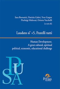 Laudato si' + 5, Fratelli tutti. Human Development. A great cultural, spiritual political, economic, educational challenge - Librerie.coop