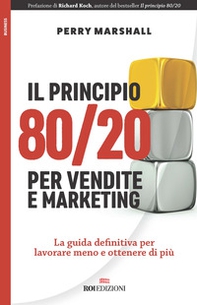 Il principio 80/20 per vendite e marketing. La guida definitiva per lavorare meno e ottenere di più - Librerie.coop