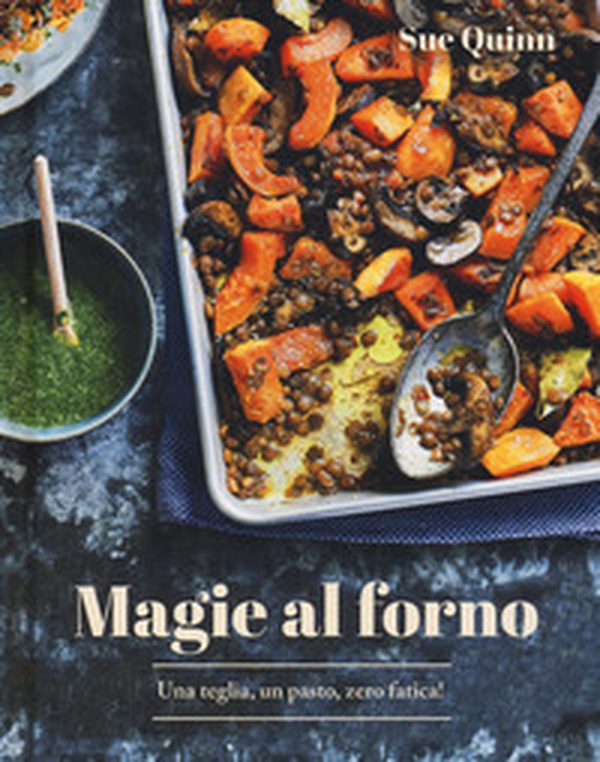 Magie al forno. Una teglia, un pasto, zero fatica! - Librerie.coop Magie al forno. Una teglia, un pasto, zero fatica! - Librerie.coop