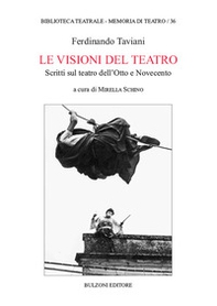 Le visioni del teatro. Scritti sul teatro dell'Otto e Novecento - Librerie.coop