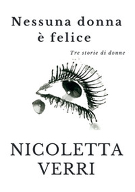 Nessuna donna è felice. Tre storie di donne - Librerie.coop Nessuna donna è felice. Tre storie di donne - Librerie.coop