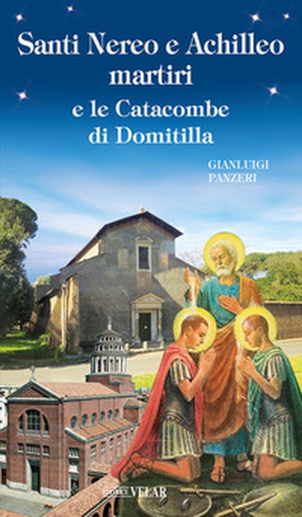 Santi Nereo e Achilleo martiri e le catacombe di Domitilla - Librerie.coop Santi Nereo e Achilleo martiri e le catacombe di Domitilla - Librerie.coop