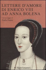 Lettere d'amore di Enrico VIII ad Anna Bolena - Librerie.coop