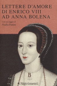 Lettere d'amore di Enrico VIII ad Anna Bolena - Librerie.coop