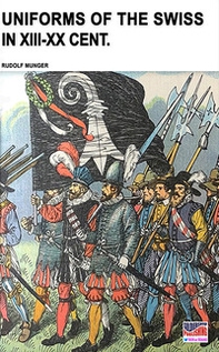 Uniforms of the Swiss in the XIII-XX Cent. - Librerie.coop