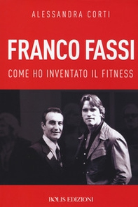 Franco Fassi. Come ho inventato il fitness - Librerie.coop