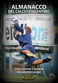 Almanacco del calcio piacentino. Stagione 2014-2015 - Librerie.coop