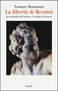 La libertà di Bernini. La sovranità dell'artista e le regole del potere - Librerie.coop La libertà di Bernini. La sovranità dell'artista e le regole del potere - Librerie.coop