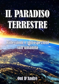 Il Paradiso terrestre. Riflessioni e introspezioni sull'umanità - Librerie.coop