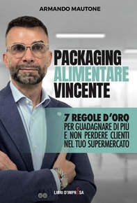 Packaging alimentare vincente. 7 regole d'oro per guadagnare di più e non perdere clienti nel tuo supermercato - Librerie.coop