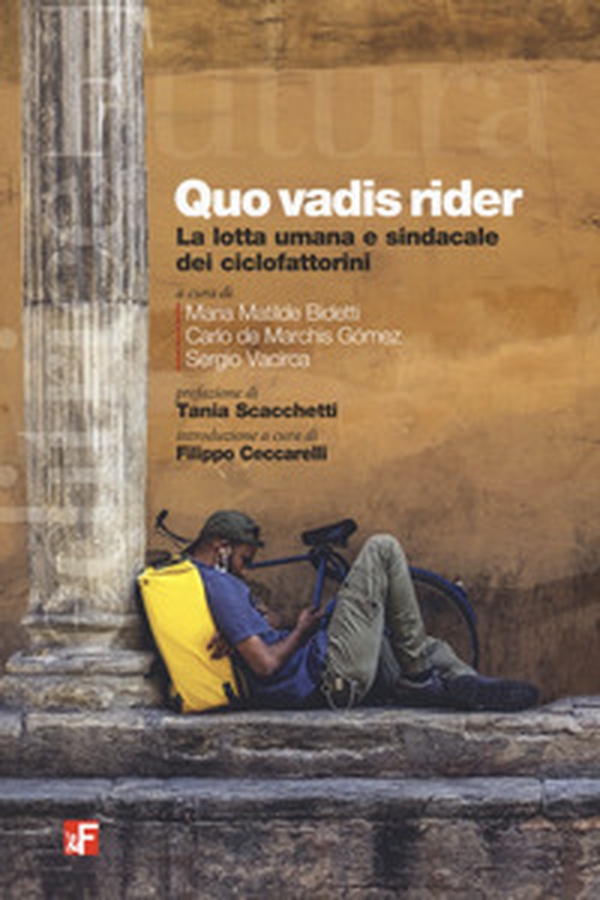 Quo vadis rider. La lotta umana e sindacale dei ciclofattorini - Librerie.coop Quo vadis rider. La lotta umana e sindacale dei ciclofattorini - Librerie.coop