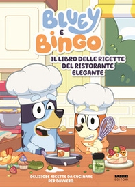 Bluey e Bingo. Il libro delle ricette del ristorante elegante - Librerie.coop