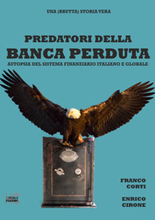 Predatori della banca perduta. Autopsia del sistema finanziario italiano e globale - Librerie.coop Predatori della banca perduta. Autopsia del sistema finanziario italiano e globale - Librerie.coop