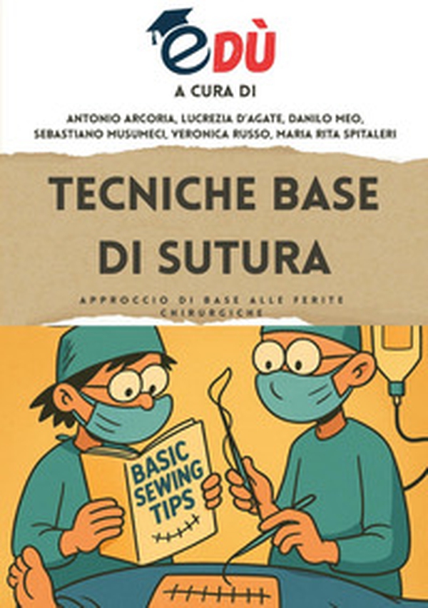 Tecniche base di sutura. Approccio di base alle ferite chirurgiche - Librerie.coop Tecniche base di sutura. Approccio di base alle ferite chirurgiche - Librerie.coop