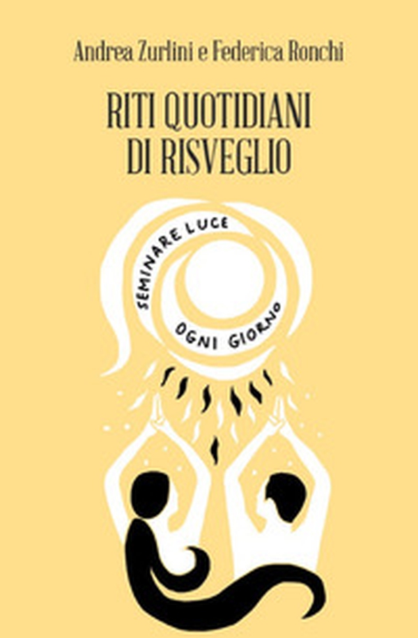 Riti quotidiani di Risveglio. Seminare luce ogni giorno - Librerie.coop Riti quotidiani di Risveglio. Seminare luce ogni giorno - Librerie.coop