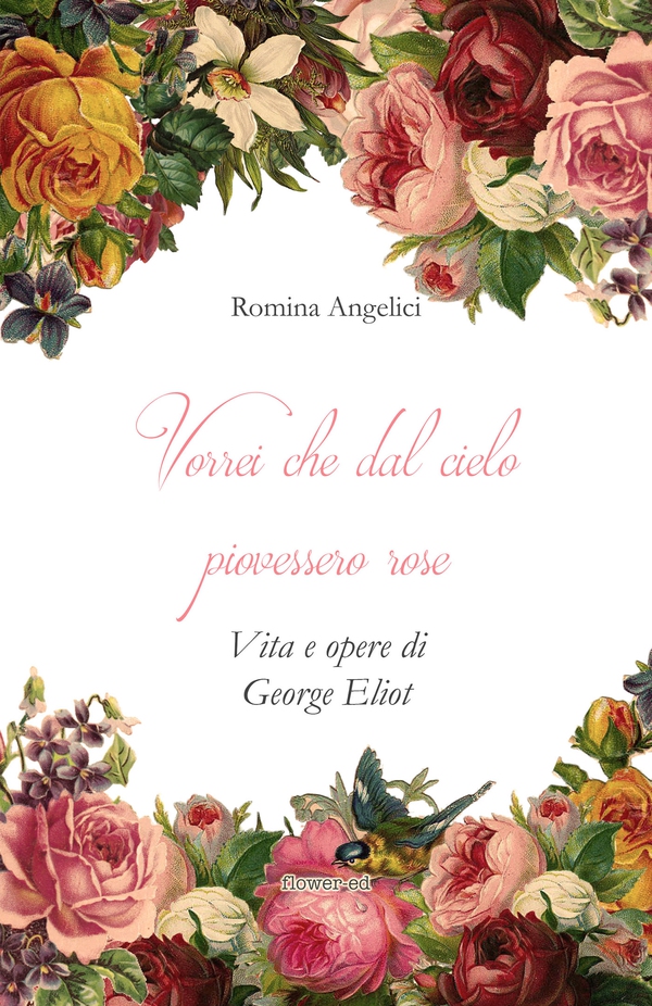 Vorrei che dal cielo piovessero rose. Vita e opere di George Eliot - Librerie.coop Vorrei che dal cielo piovessero rose. Vita e opere di George Eliot - Librerie.coop